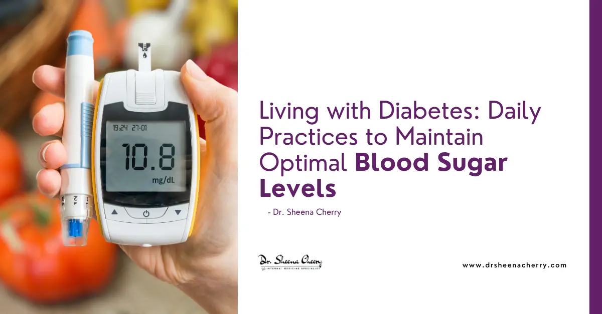 Living with Diabetes: Daily Practices to Maintain Optimal Blood Sugar Levels