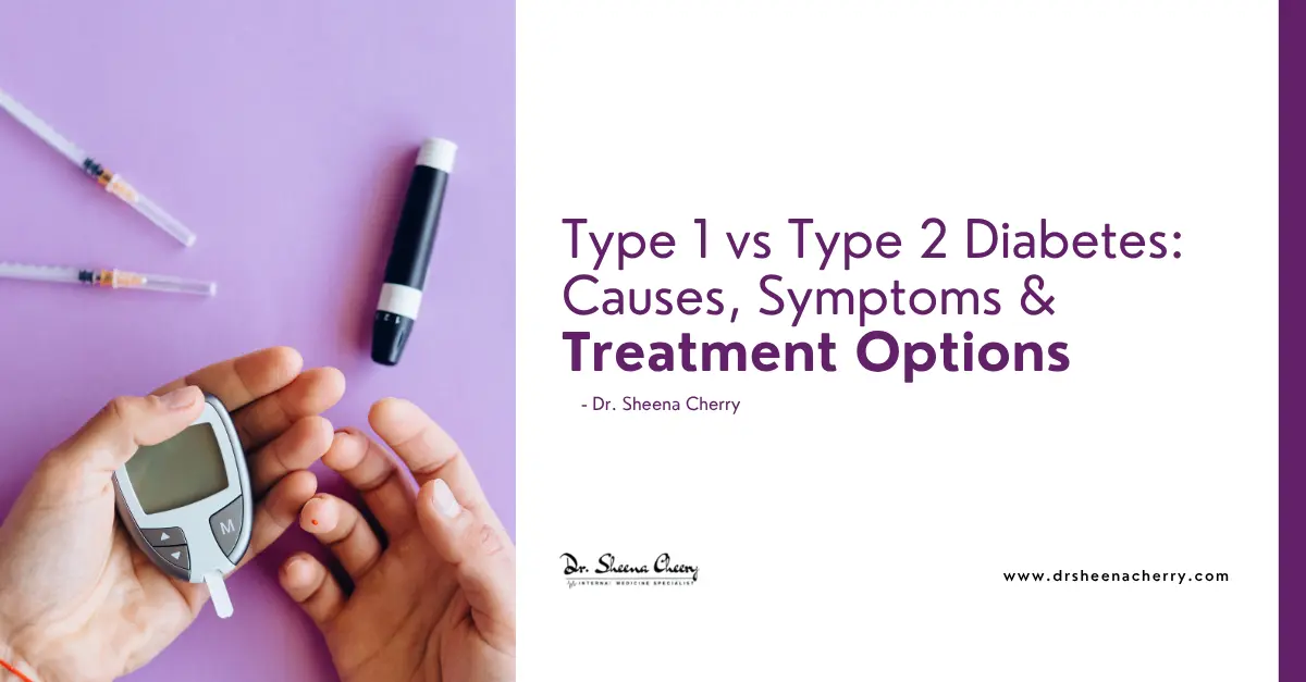 Type 1 vs Type 2 Diabetes: Causes, Symptoms & Treatment Options