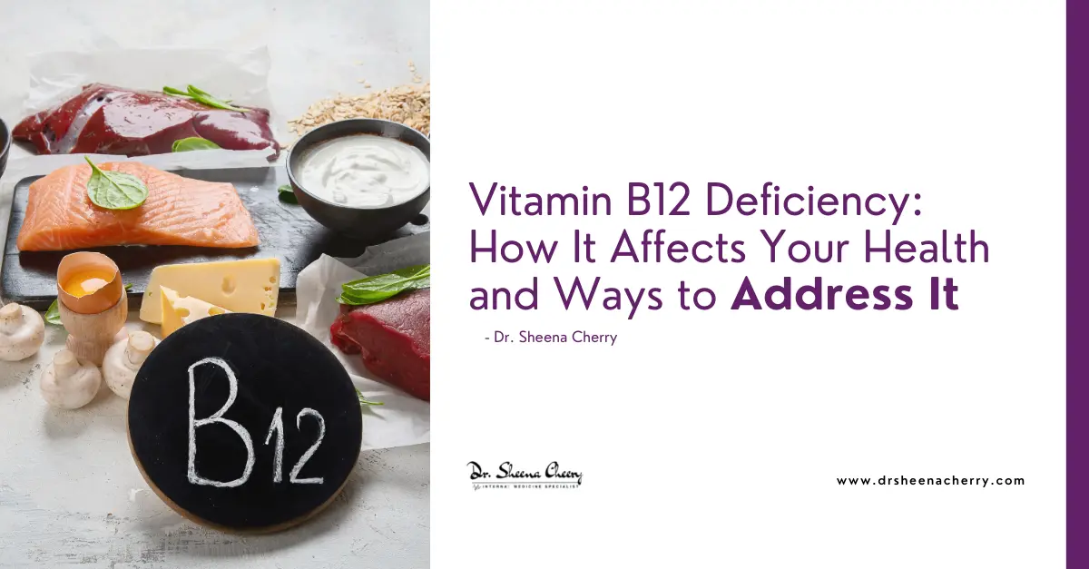 Vitamin B12 Deficiency: How It Affects Your Health and Ways to Address It
