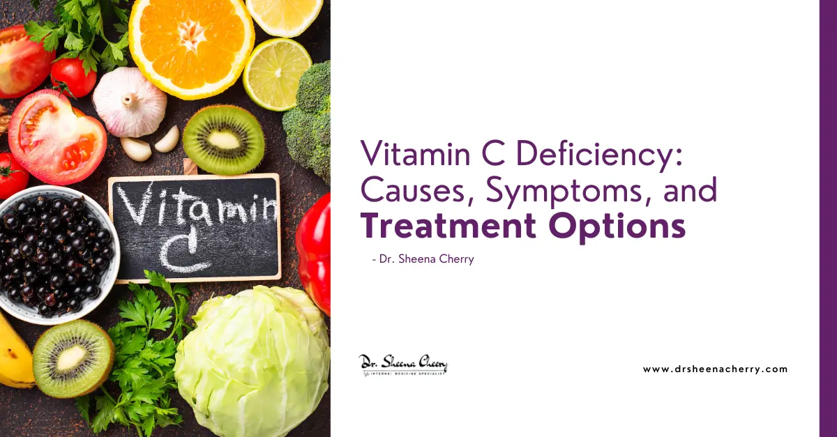 Vitamin C Deficiency: Causes, Symptoms, and Treatment Options